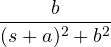 \dfrac{b}{(s + a)^2 + b^2}