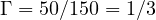 \Gamma = 50/150 = 1/3