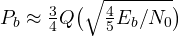 P_b \approx \frac34 Q\big(\sqrt{\frac45 E_b/N_0}\big)