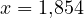 x = 1{,}854