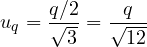 \[ u_q = \frac{q/2}{\sqrt{3}} = \frac{q}{\sqrt{12}} \]