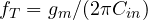 f_T = g_m/(2\pi C_{in})