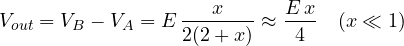 \[ V_{out} = V_B - V_A = E\,\frac{x}{2(2 + x)} \approx \frac{E\,x}{4}\quad (x \ll 1) \]