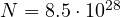 N = 8.5\cdot 10^{28}