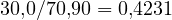 30{,}0/70{,}90 = 0{,}4231