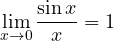 \[ \lim_{x \to 0} \frac{\sin x}{x} = 1 \]