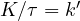 K/\tau = k'