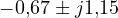 -0{,}67 \pm j1{,}15