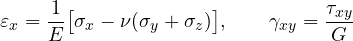 \[ \varepsilon_x = \frac{1}{E}\big[\sigma_x - \nu(\sigma_y + \sigma_z)\big],\qquad \gamma_{xy} = \frac{\tau_{xy}}{G} \]