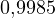 0{,}9985