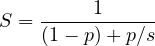 \[ S = \frac{1}{(1 - p) + p/s} \]