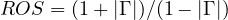 ROS = (1 + |\Gamma|)/(1 - |\Gamma|)