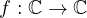 f: \mathbb C\to\mathbb C