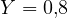 Y = 0{,}8