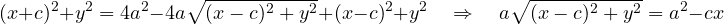 \[ (x + c)^2 + y^2 = 4a^2 - 4a\sqrt{(x - c)^2 + y^2} + (x - c)^2 + y^2 \quad\Rightarrow\quad a\sqrt{(x - c)^2 + y^2} = a^2 - cx \]