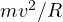 m v^2/R