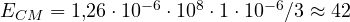 E_{CM} = 1{,}26\cdot 10^{-6}\cdot 10^8\cdot 1\cdot 10^{-6}/3 \approx 42