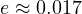 e \approx 0.017