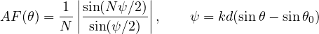 \[ AF(\theta) = \frac{1}{N}\left|\frac{\sin(N\psi/2)}{\sin(\psi/2)}\right|,\qquad \psi = kd(\sin\theta - \sin\theta_0) \]