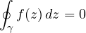 \[ \oint_\gamma f(z)\,dz = 0 \]
