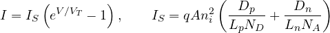 \[ I = I_S\left(e^{V/V_T} - 1\right),\qquad I_S = qAn_i^2\left(\frac{D_p}{L_p N_D} + \frac{D_n}{L_n N_A}\right) \]