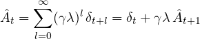 \[ \hat A_t = \sum_{l=0}^{\infty}(\gamma\lambda)^l\,\delta_{t+l} = \delta_t + \gamma\lambda\,\hat A_{t+1} \]
