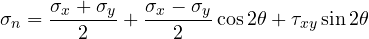 \[ \sigma_n = \frac{\sigma_x + \sigma_y}{2} + \frac{\sigma_x - \sigma_y}{2}\cos 2\theta + \tau_{xy}\sin 2\theta \]