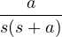 \dfrac{a}{s(s + a)}