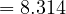 = 8.314