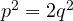 p^2 = 2q^2