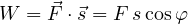 \[ W = \vec F\cdot\vec s = F\,s\cos\varphi \]