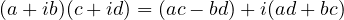 (a+ib)(c+id) = (ac - bd) + i(ad + bc)