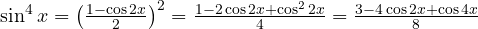 \sin^4 x = \left(\frac{1 - \cos 2x}{2}\right)^2 = \frac{1 - 2\cos 2x + \cos^2 2x}{4} = \frac{3 - 4\cos 2x + \cos 4x}{8}
