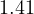 1.41