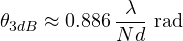 \[ \theta_{3dB} \approx 0.886\,\frac{\lambda}{Nd}\ \text{rad} \]