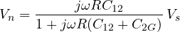 \[ V_n = \frac{j\omega RC_{12}}{1 + j\omega R(C_{12} + C_{2G})}\,V_s \]