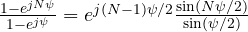 \frac{1 - e^{jN\psi}}{1 - e^{j\psi}} = e^{j(N-1)\psi/2}\frac{\sin(N\psi/2)}{\sin(\psi/2)}
