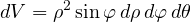 \[ dV = \rho^2\sin\varphi\,d\rho\,d\varphi\,d\theta \]