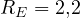 R_E = 2{,}2