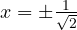 x = \pm\frac{1}{\sqrt 2}