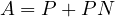 \[ A = P + PN \]