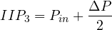 \[ IIP_3 = P_{in} + \frac{\Delta P}{2} \]