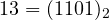 13 = (1101)_2