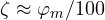 \zeta \approx \varphi_m/100
