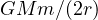 GMm/(2r)