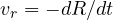 v_r = -dR/dt