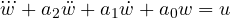\dddot{w} + a_2\ddot{w} + a_1\dot{w} + a_0w = u