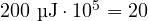 200\ \text{&micro;J}\cdot 10^5 = 20