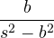 \dfrac{b}{s^2 - b^2}