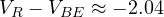V_R - V_{BE} \approx -2.04